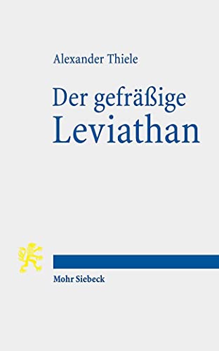 Der gefräßige Leviathan: Entstehung, Ausbreitung und Zukunft des modernen Staates von Mohr Siebeck GmbH & Co. K